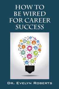 How To Be Wired For Career Success