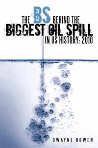 The BS Behind the Biggest Oil Spill in US History