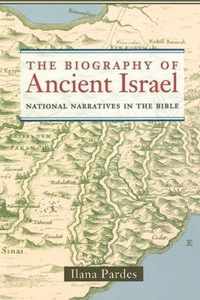 The Biography of Ancient Israel - National Narratives in the Bible