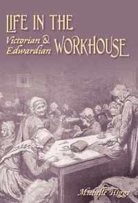 Life In The Victorian And Edwardian Workhouse