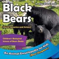 Black Bears (North America and Asian)! an Animal Encyclopedia for Kids (Bear Kingdom) - Children's Biological Science of Bears Books