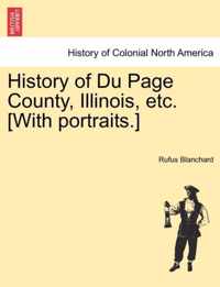 History of Du Page County, Illinois, etc. [With portraits.]