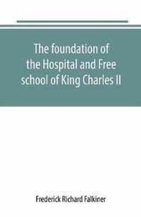 The foundation of the Hospital and Free school of King Charles II., Oxmantown Dublin: commonly called the Blue coat school