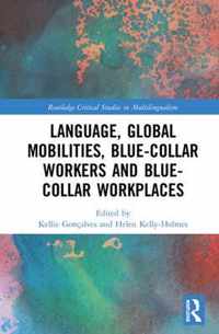 Language, Global Mobilities, Blue-Collar Workers and Blue-collar Workplaces