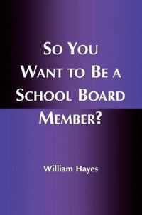 So You Want to Be a School Board Member?