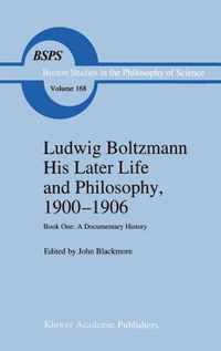 Ludwig Boltzmann His Later Life and Philosophy, 1900-1906: Book One