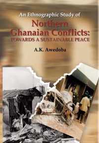 An Ethnographic Study of Northern Ghanaian Conflicts