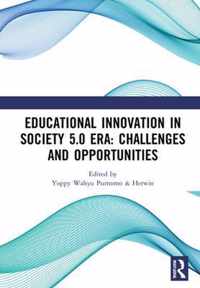 Educational Innovation in Society 5.0 Era: Challenges and Opportunities