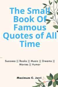 The Small Book Of Famous Quotes of All Time