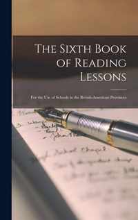 The Sixth Book of Reading Lessons [microform]