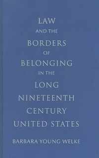 Law and the Borders of Belonging in the Long Nineteenth Century United States