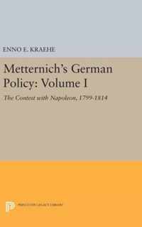 Metternich`s German Policy, Volume I - The Contest with Napoleon, 1799-1814