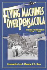 Flying Machines Over Pensacola an Early Aviation History from 1909 to 1929