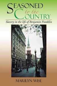 Seasoned to the Country: Slavery in the Life of Benjamin Franklin