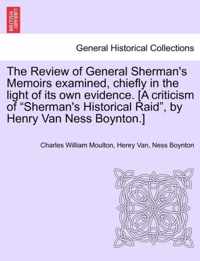 The Review of General Sherman's Memoirs Examined, Chiefly in the Light of Its Own Evidence. [A Criticism of Sherman's Historical Raid, by Henry Van Ness Boynton.]