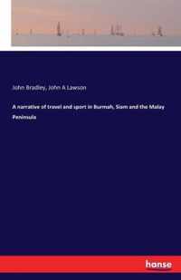 A narrative of travel and sport in Burmah, Siam and the Malay Peninsula