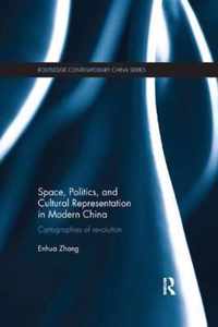 Space, Politics, and Cultural Representation in Modern China