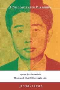 A Discontented Diaspora: Japanese Brazilians and the Meanings of Ethnic Militancy, 1960-1980