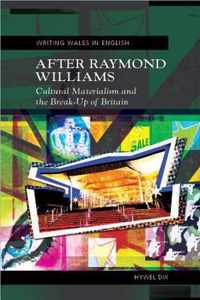 After Raymond Williams: Cultural Materialism and the Break-Up of Britain - New Updated Edition