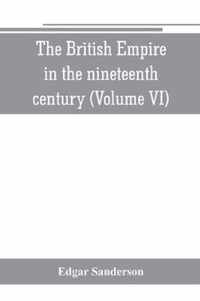 The British Empire in the nineteenth century: its progress and expansion at home and abroad