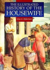 The Illustrated History of the Housewife, 1650-1950