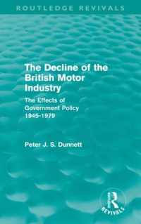 The Decline of the British Motor Industry (Routledge Revivals): The Effects of Government Policy, 1945-79