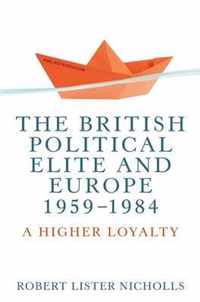 The British political elite and Europe, 19591984 A higher loyalty