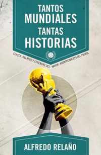 Tantos Mundiales, Tantas Historias = So Many World Cup, So Many Stories