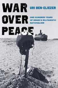 War Over Peace: One Hundred Years of Israel's Militaristic Nationalism