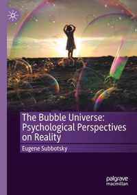 The Bubble Universe Psychological Perspectives on Reality