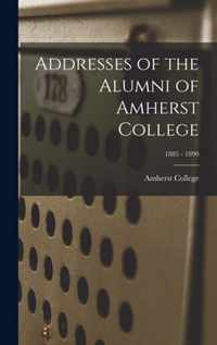 Addresses of the Alumni of Amherst College; 1885 - 1890