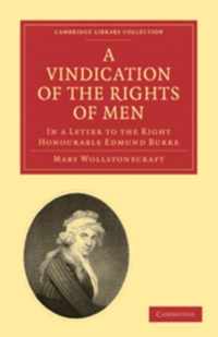 A Vindication of the Rights of Men, in a Letter to the Right Honourable Edmund Burke