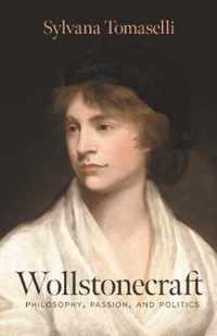 Wollstonecraft  Philosophy, Passion, and Politics