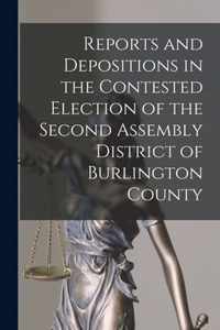 Reports and Depositions in the Contested Election of the Second Assembly District of Burlington County