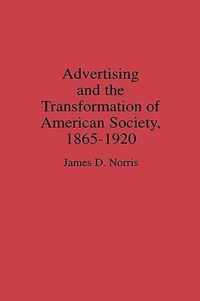 Advertising and the Transformation of American Society, 1865-1920