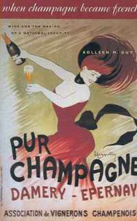 When Champagne Became French  Wine and the Making of a National Identity