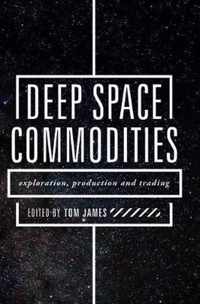 Deep Space Commodities: Exploration, Production and Trading