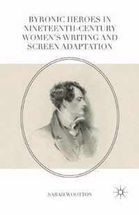 Byronic Heroes in Nineteenth-Century Women's Writing and Screen Adaptation