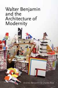 Walter Benjamin and the Architecture of Modernity