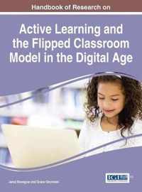 Handbook of Research on Active Learning and the Flipped Classroom Model in the Digital Age