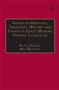 Imperiled Heritage: Tradition, History and Utopia in Early Modern German Literature