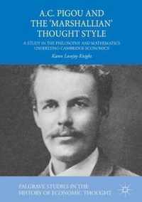 A.C. Pigou and the 'Marshallian' Thought Style: A Study in the Philosophy and Mathematics Underlying Cambridge Economics