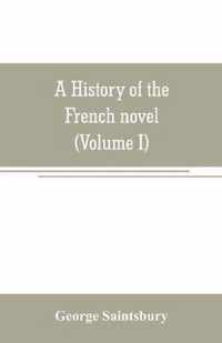 A history of the French novel (to the close of the 19th century) (Volume I) from the Beginning to 1800