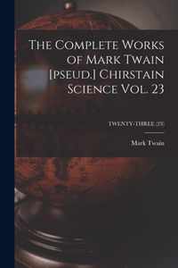 The Complete Works of Mark Twain [pseud.] Chirstain Science Vol. 23; TWENTY-THREE (23)