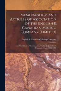 Memorandum and Articles of Association of the English & Canadian Mining Company (Limited) [microform]