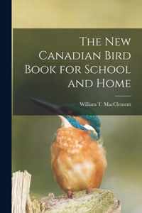 The New Canadian Bird Book for School and Home [microform]