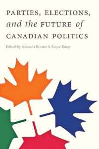 Parties, Elections, and the Future of Canadian Politics