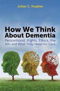 How We Think About Dementia