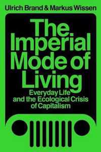 The Imperial Mode of Living: Everyday Life and the Ecological Crisis of Capitalism