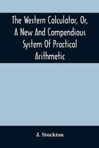 The Western Calculator, Or, A New And Compendious System Of Practical Arithmetic